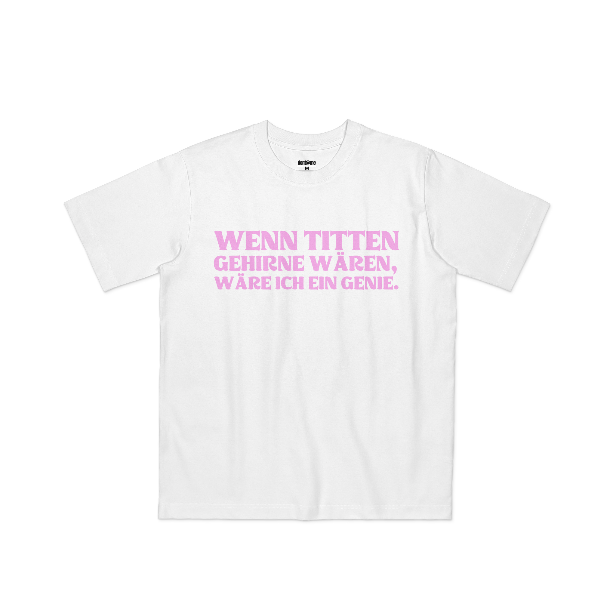WENN TITTEN GEHIRNE WÄREN, WÄRE ICH EIN GENIE.