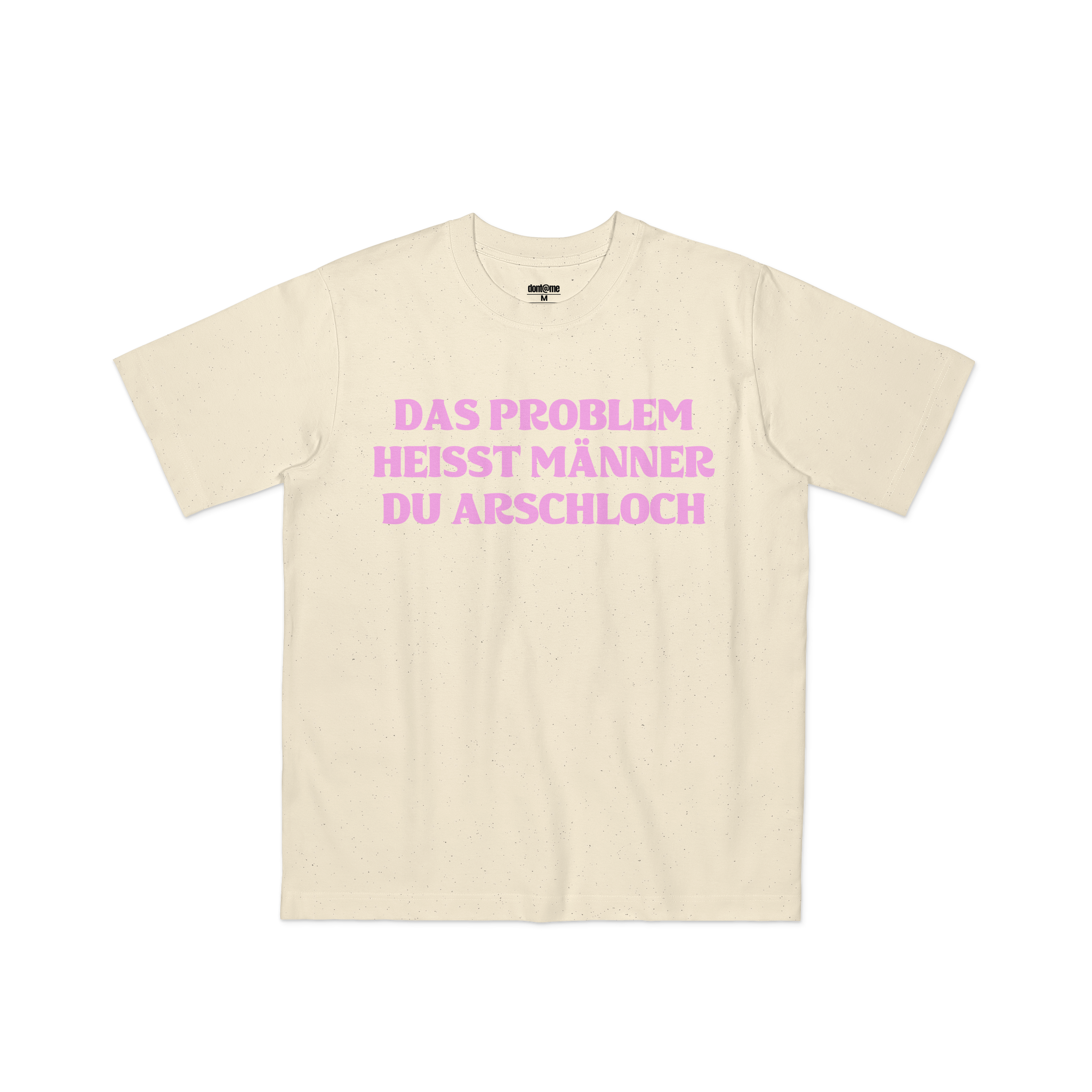DAS PROBLEM HEISST MÄNNER DU ARSCHLOCH