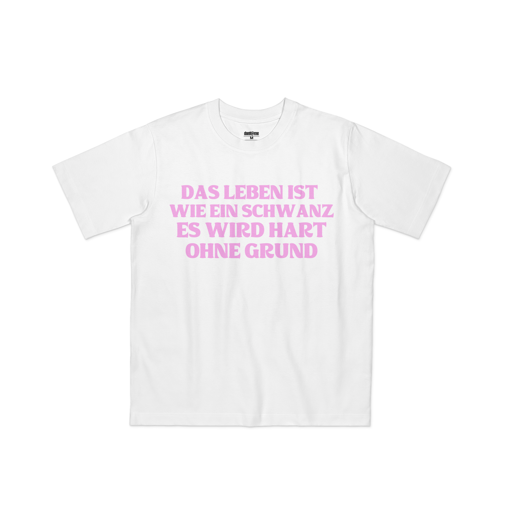 DAS LEBEN IST WIE EIN SCHWANZ ES WIRD HART OHNE GRUND