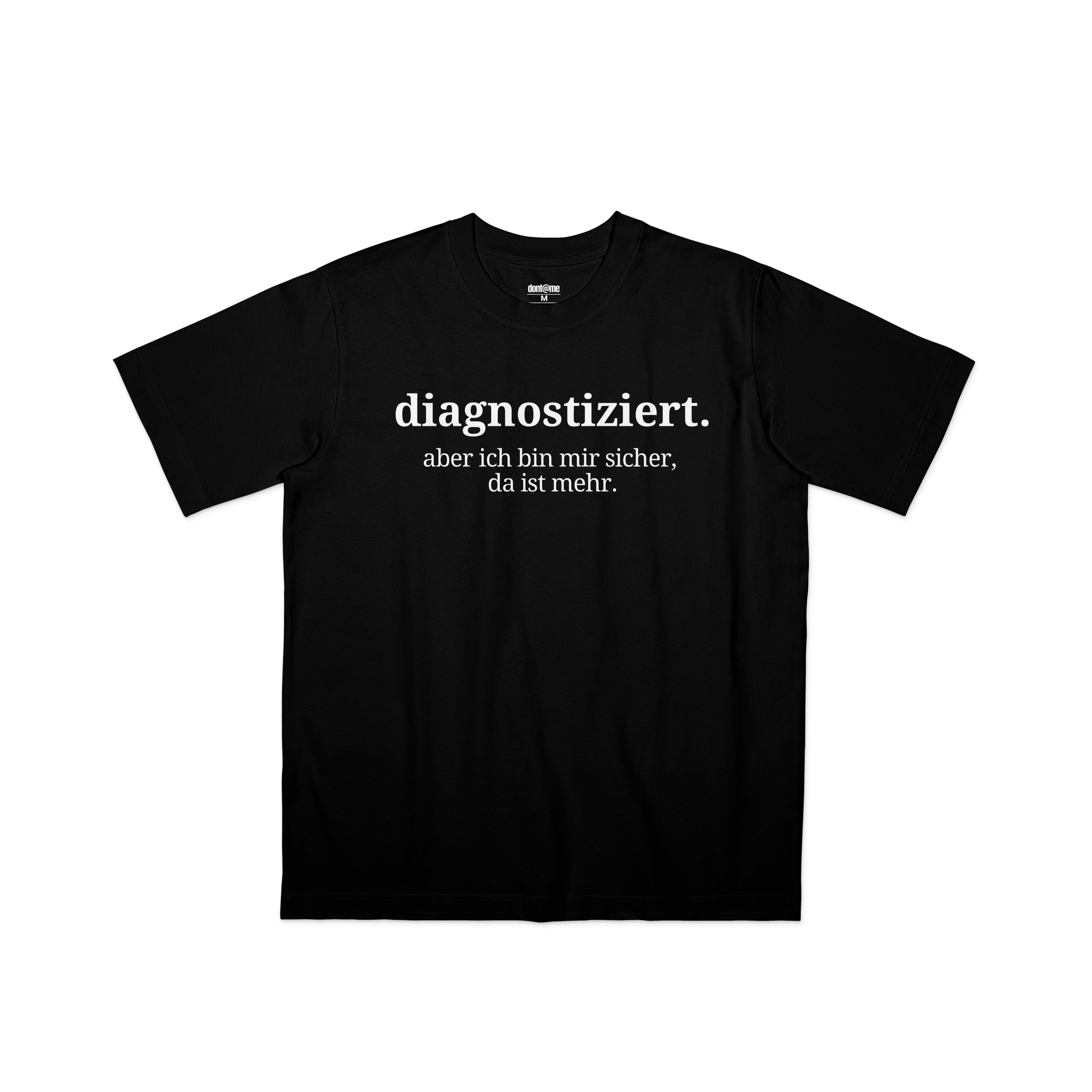 DIAGNOSTIZIERT. ABER ICH BIN MIR SICHER DA IST MEHR
